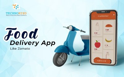 How To Develop On-Demand Food Delivery App Like Zomato?