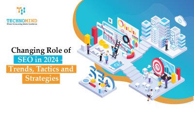 Changing Role of SEO in 2024 – Trends, Tactics and Strategies