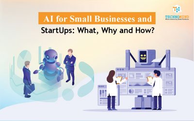 AI for Small Businesses and StartUps: What, Why and How?