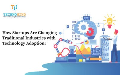 How Startups Are Changing Traditional Industries with Technology Adoption?